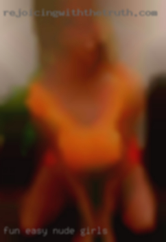 Fun, Easy to talk to, down nude girls to meet.