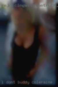 I don't  want to meet or reveal buddy Coleraine myself. I don't  want to meet or reveal buddy Coleraine myself.